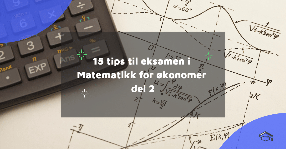 15 tips til eksamen i Matematikk for økonomer