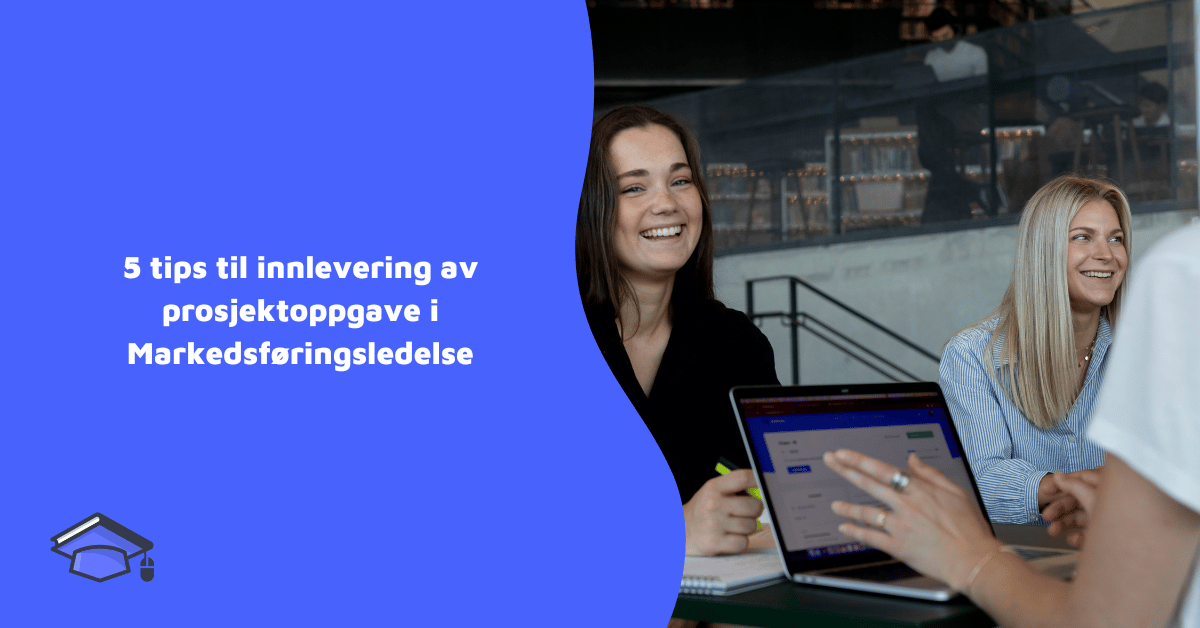 5 tips til innlevering av prosjektoppgave i Markedsføringsledelse