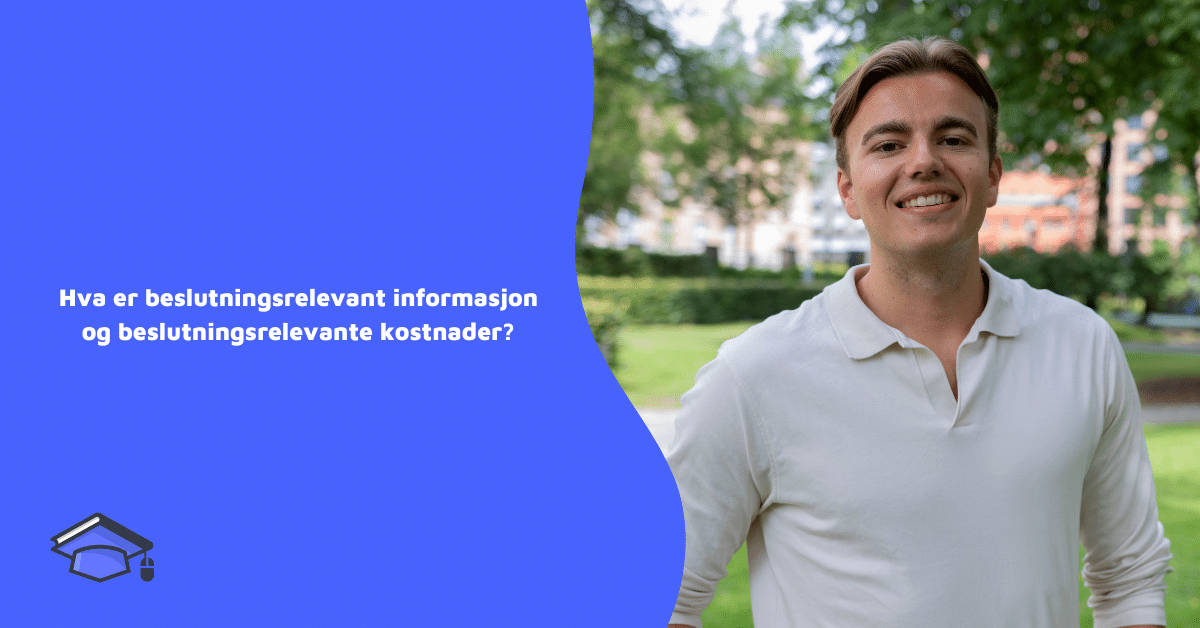 Hva er beslutningsrelevant informasjon og beslutningsrelevante kostnader?