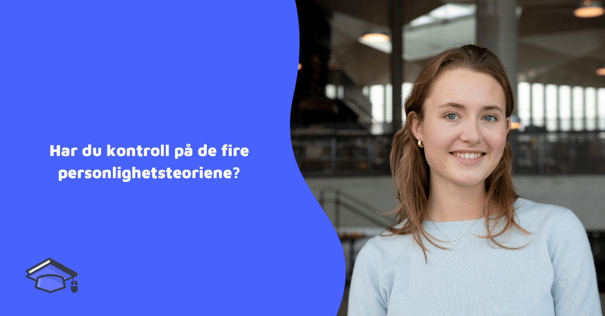 Har du kontroll på de fire personlighetsteoriene?