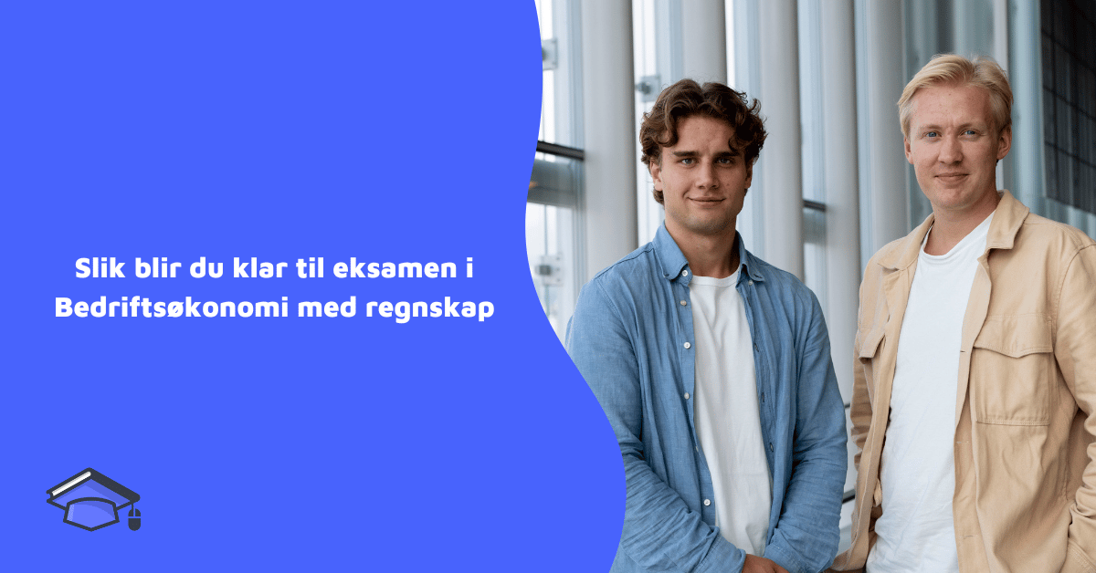 Slik blir du klar til eksamen i Bedriftsøkonomi med regnskap